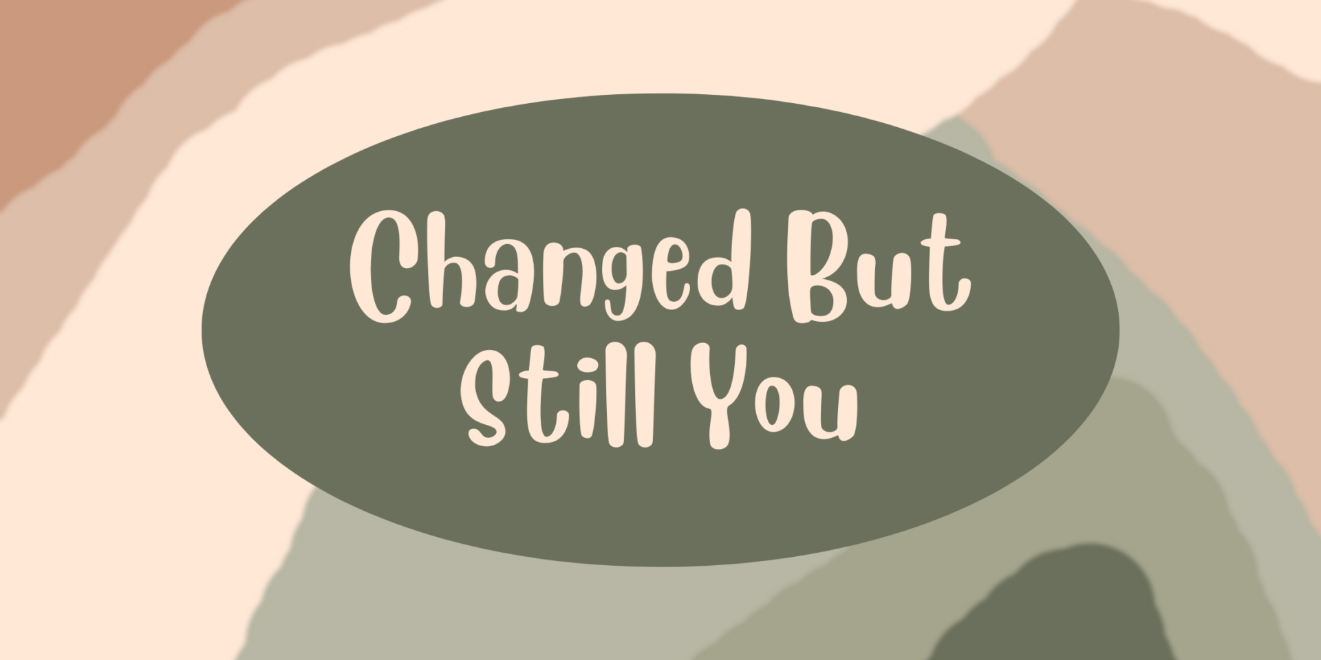 Changed But Still You - There's Still Hope